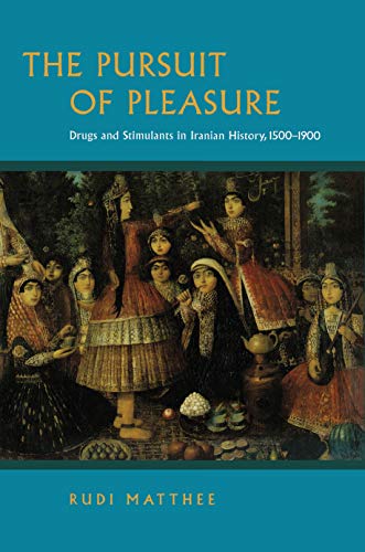 9780691144443: The Pursuit of Pleasure: Drugs and Stimulants in Iranian History, 1500-1900