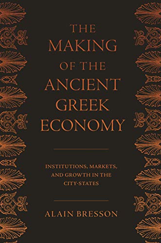 Stock image for The Making of the Ancient Greek Economy: Institutions, Markets, and Growth in the City-States for sale by ThriftBooks-Atlanta