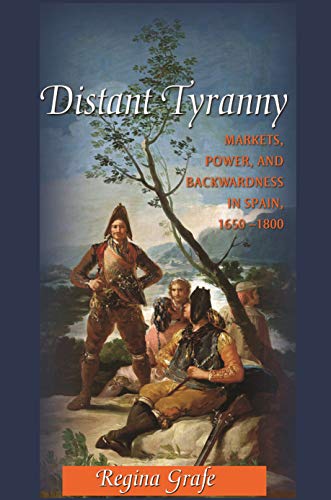 9780691144849: Distant Tyranny: Markets, Power, and Backwardness in Spain, 1650-1800: 38 (The Princeton Economic History of the Western World, 38)