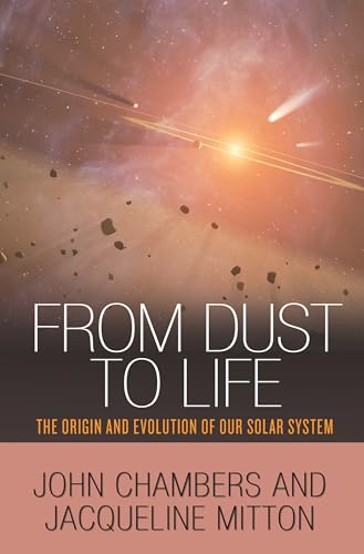 Stock image for From Dust to Life: The Origin and Evolution of Our Solar System for sale by ThriftBooks-Dallas