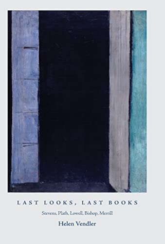 9780691145341: Last Looks, Last Books: Stevens, Plath, Lowell, Bishop, Merrill (The A. W. Mellon Lectures in the Fine Arts, 56)