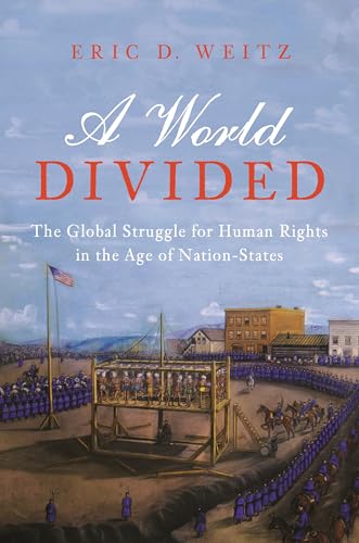 9780691145440: A World Divided: The Global Struggle for Human Rights in the Age of Nation-States: 34 (Human Rights and Crimes against Humanity, 34)