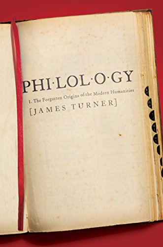 Philology: The Forgotten Origins of the Modern Humanities