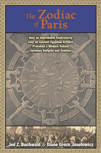Stock image for The Zodiac of Paris: How an Improbable Controversy over an Ancient Egyptian Artifact Provoked a Modern Debate between Religion and Science for sale by ZBK Books