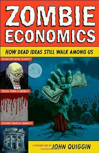 9780691145822: Zombie Economics – How Dead Ideas Still Walk Among Us