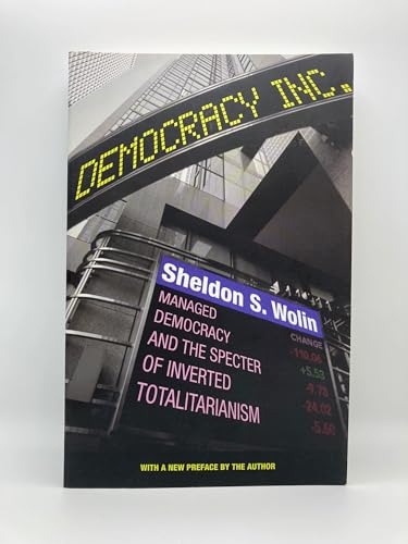 Democracy Incorporated: Managed Democracy and the Specter of Inverted Totalitarianism (9780691145891) by Wolin, Sheldon S.