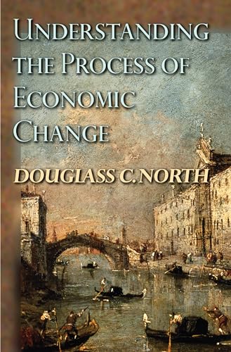 9780691145952: Understanding the Process of Economic Change: 32 (The Princeton Economic History of the Western World, 32)