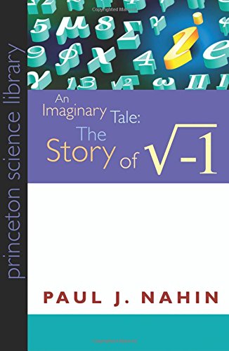 An Imaginary Tale: The Story of The Square Root of Minus One: Nahin, Paul