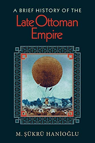 A Brief History of the Late Ottoman Empire - M. Sukru Hanioglu