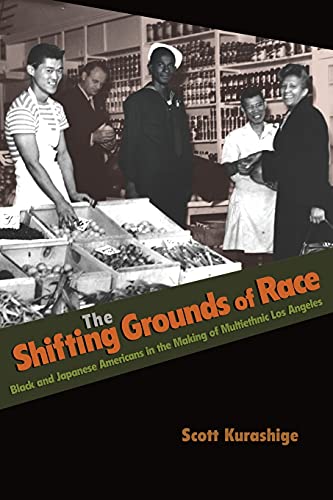 Beispielbild fr The Shifting Grounds of Race: Black and Japanese Americans in the Making of Multiethnic Los Angeles (Politics and Society in Modern America, 71) zum Verkauf von BooksRun