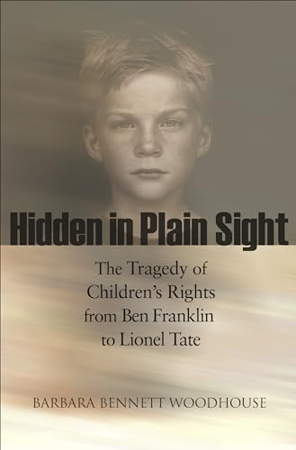9780691146218: Hidden in Plain Sight – The Tragedy of Children`s Rights from Ben Franklin to Lionel Tate (The Public Square)