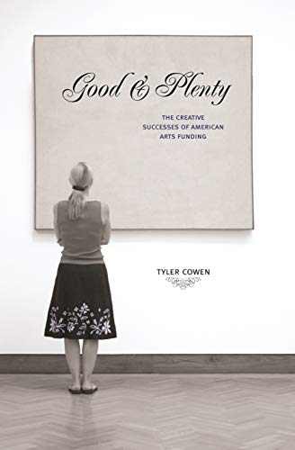 Stock image for Good and Plenty: The Creative Successes of American Arts Funding for sale by GF Books, Inc.