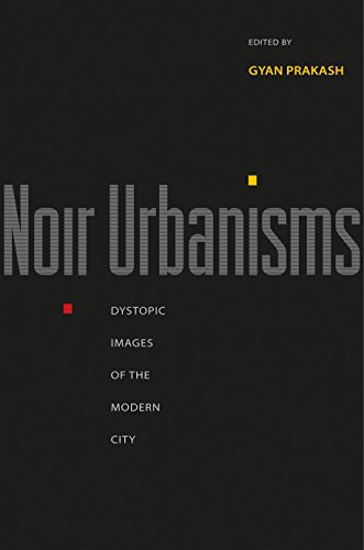 9780691146430: Noir Urbanisms: Dystopic Images of the Modern City (Publications in Partnership with the Shelby Cullom Davis Center at Princeton University, 3)