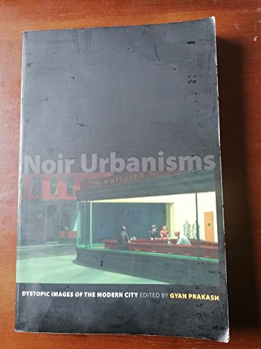 9780691146447: Noir Urbanisms: Dystopic Images of the Modern City (Publications in Partnership with the Shelby Cullom Davis Center at Princeton University, 3)