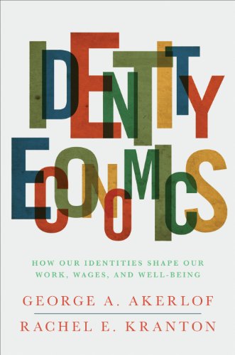 Identity Economics: How Our Identities Shape Our Work, Wages, and Well-Being - Akerlof, George A., Kranton, Rachel E.