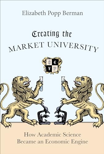 Beispielbild fr Creating the Market University: How Academic Science Became an Economic Engine zum Verkauf von Friends of  Pima County Public Library