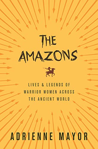 Beispielbild fr The Amazons: Lives and Legends of Warrior Women across the Ancient World zum Verkauf von SecondSale