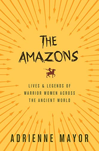 Imagen de archivo de The Amazons: Lives and Legends of Warrior Women across the Ancient World a la venta por FOLCHATT