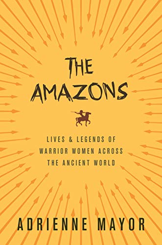 Stock image for The Amazons: Lives and Legends of Warrior Women across the Ancient World for sale by FOLCHATT