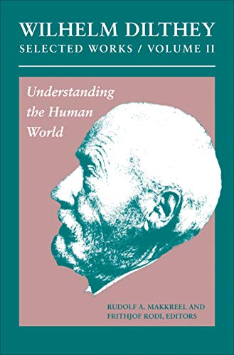 9780691147499: Wilhelm Dilthey: Selected Works, Volume II: Understanding the Human World: 02 (Selected Works, 11)