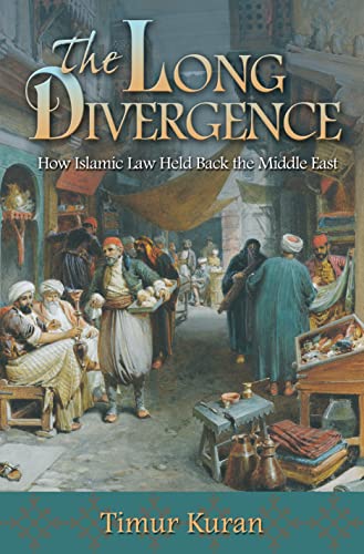 9780691147567: The Long Divergence: How Islamic Law Held Back the Middle East