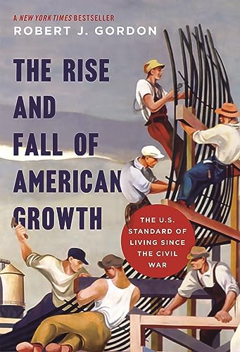 9780691147727: The Rise and Fall of American Growth: The U.S. Standard of Living since the Civil War: 60 (The Princeton Economic History of the Western World)