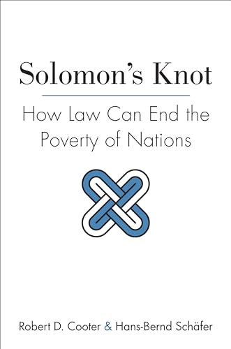 Solomon's Knot: How Law Can End the Poverty of Nations (The Kauffman Foundation Series on Innovation and Entrepreneurship, 9) (9780691147925) by Cooter, Robert D.; SchÃ¤fer, Hans-Bernd