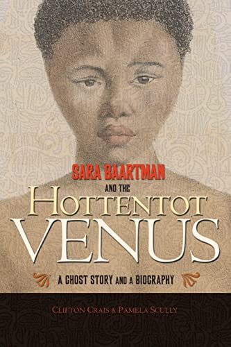 9780691147963: Sara Baartman and the Hottentot Venus – A Ghost Story and a Biography