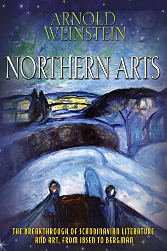 Northern Arts: The Breakthrough of Scandinavian Literature and Art from Ibsen to Bergman