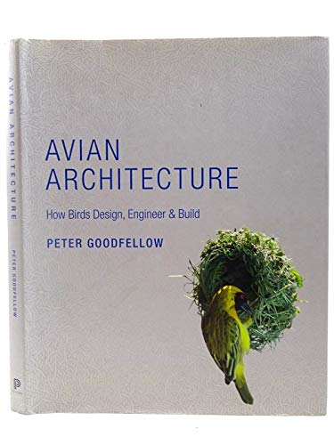 Avian Architecture - How Birds Design, Engineer and Build