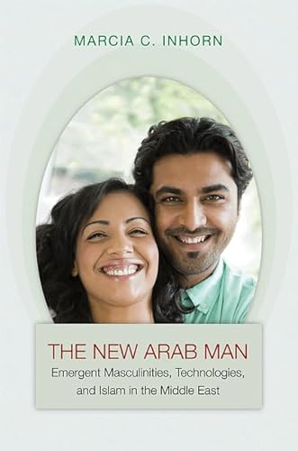 Beispielbild fr The New Arab Man: Emergent Masculinities, Technologies, and Islam in the Middle East zum Verkauf von WorldofBooks