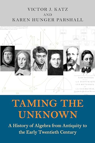 Stock image for Taming the Unknown: A History of Algebra from Antiquity to the Early Twentieth Century for sale by West.Street.Books