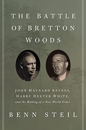 Beispielbild fr The Battle of Bretton Woods : John Maynard Keynes, Harry Dexter White, and the Making of a New World Order zum Verkauf von Better World Books