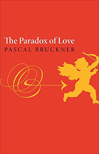 Stock image for The Paradox of Love Bruckner, Pascal; Golsan, Richard and Randall, Steven for sale by Aragon Books Canada