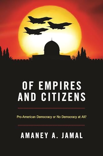 9780691149653: Of Empires and Citizens: Pro-American Democracy or No Democracy at All?