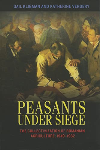 Beispielbild fr Peasants under Siege: The Collectivization of Romanian Agriculture, 1949-1962 zum Verkauf von SecondSale