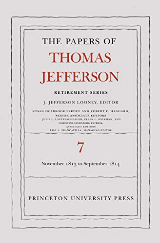 The Papers of Thomas Jefferson, Retirement Series, Volume 7: 28 November 1813 to 30 September 1814 (Papers of Thomas Jefferson: Retirement Series, 7) (9780691149752) by Jefferson, Thomas