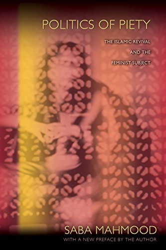 Politics of Piety: The Islamic Revival and the Feminist Subject (9780691149806) by Mahmood, Saba