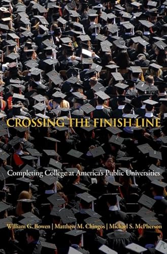 

Crossing the Finish Line: Completing College at America's Public Universities (The William G. Bowen Series, 52)