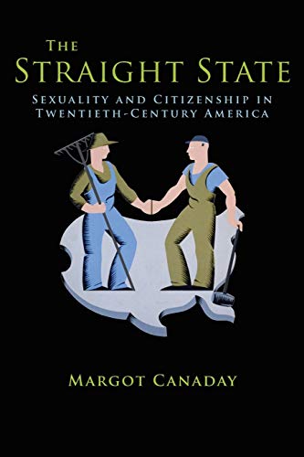 Stock image for The Straight State: Sexuality and Citizenship in Twentieth-Century America (Politics and Society in Modern America) for sale by HPB-Diamond