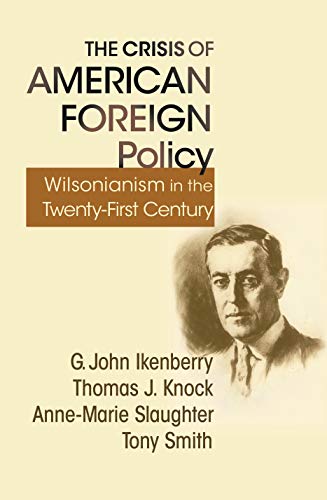 The Crisis of American Foreign Policy: Wilsonianism in the Twenty-first Century (9780691150048) by Ikenberry, G. John; Knock, Thomas; Slaughter, Anne-Marie; Smith, Tony