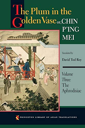 9780691150185: The Plum in the Golden Vase or, Chin P'ing Mei, Volume Three: The Aphrodisiac: 3 (Princeton Library of Asian Translations, 163)