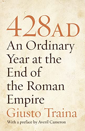 9780691150253: 428 AD: An Ordinary Year at the End of the Roman Empire