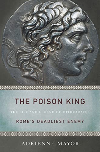 Beispielbild fr The Poison King: The Life and Legend of Mithradates, Rome's Deadliest Enemy zum Verkauf von Sequitur Books