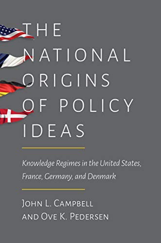 Imagen de archivo de The National Origins of Policy Ideas: Knowledge Regimes in the United States, France, Germany, and Denmark a la venta por Midtown Scholar Bookstore