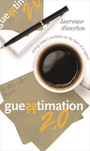 

Guesstimation 2.0: Solving Today's Problems on the Back of a Napkin