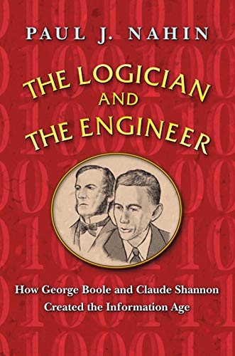 Imagen de archivo de The Logician and the Engineer: How George Boole and Claude Shannon Created the Information Age Nahin, Paul a la venta por Aragon Books Canada