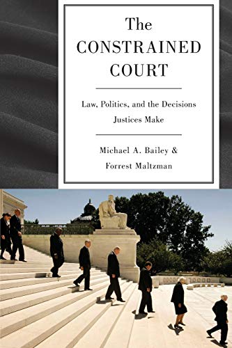Stock image for The Constrained Court : Law, Politics, and the Decisions Justices Make for sale by Better World Books