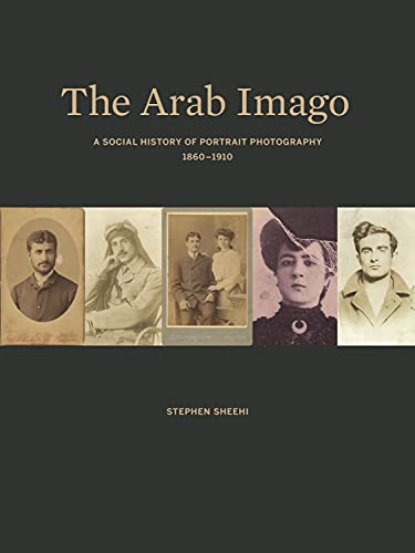Stock image for The Arab Imago: A Social History of Portrait Photography, 1860  1910 for sale by ZBK Books