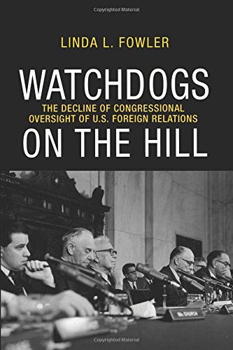 Beispielbild fr Watchdogs on the Hill: The Decline of Congressional Oversight of U.S. Foreign Relations zum Verkauf von ZBK Books